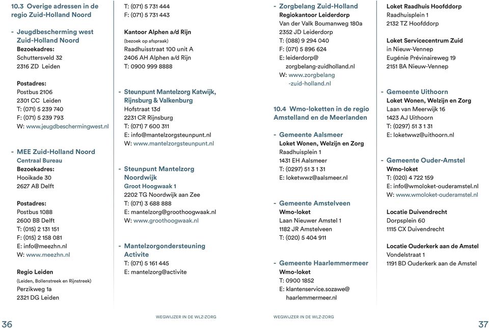 nl - MEE Zuid-Holland Noord Centraal Bureau Bezoekadres: Hooikade 30 2627 AB Delft Postadres: Postbus 1088 2600 BB Delft T: (015) 2 131 151 F: (015) 2 158 081 E: info@meezhn.