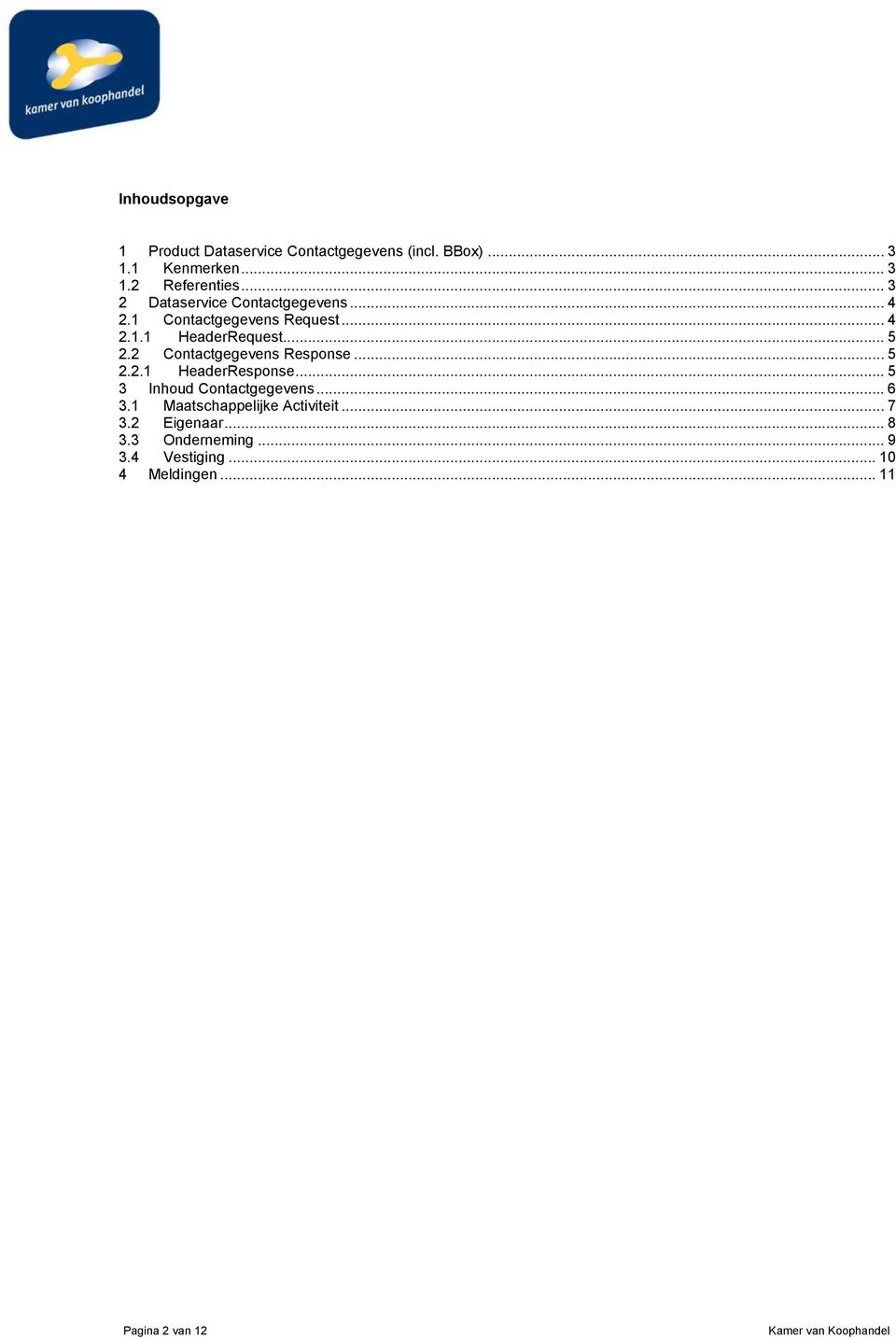 2 Contactgegevens Response... 5 2.2. HeaderResponse... 5 3 Inhoud Contactgegevens... 6 3.