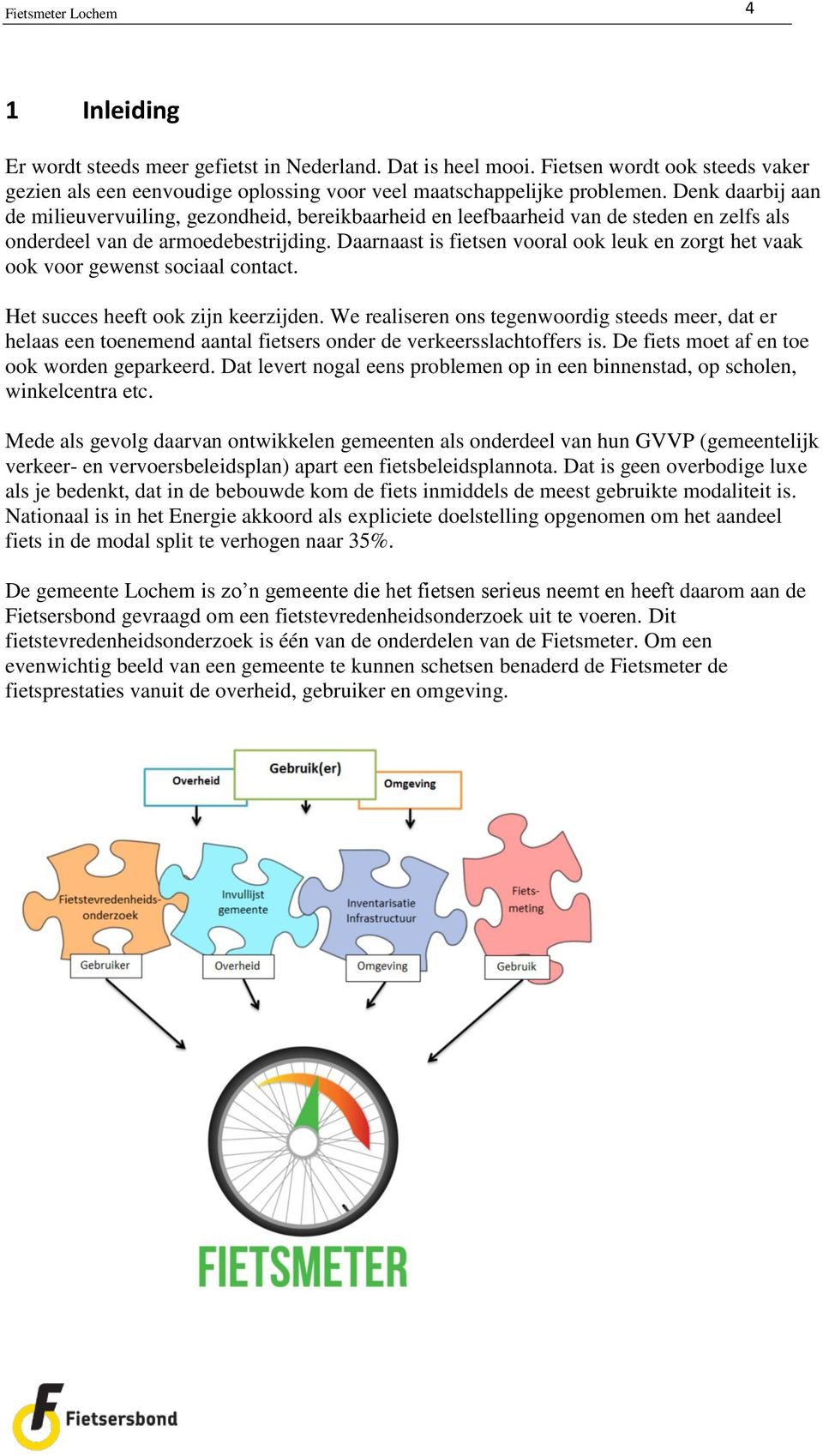 Daarnaast is fietsen vooral ook leuk en zorgt het vaak ook voor gewenst sociaal contact. Het succes heeft ook zijn keerzijden.