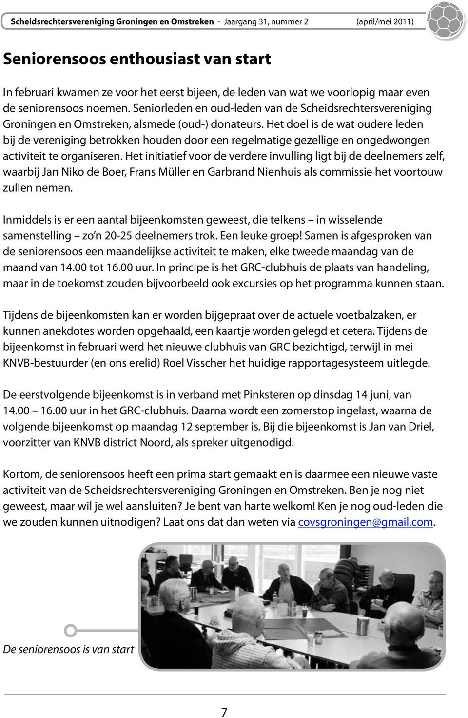 Het doel is de wat oudere leden bij de vereniging betrokken houden door een regelmatige gezellige en ongedwongen activiteit te organiseren.