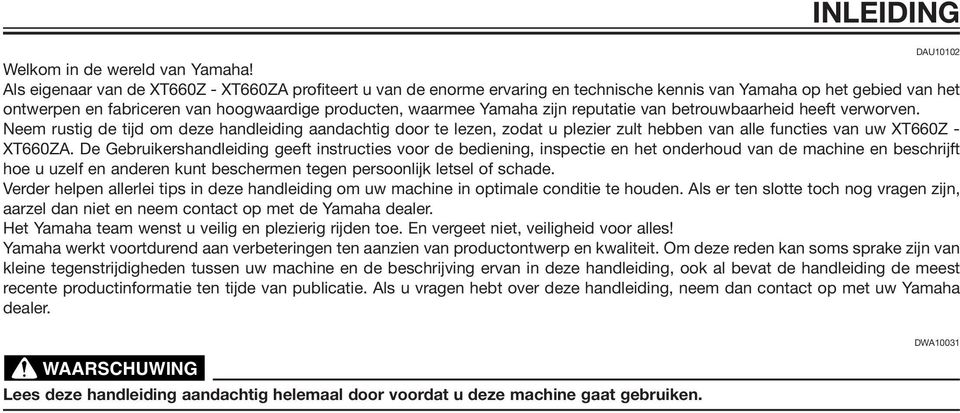 reputatie van betrouwbaarheid heeft verworven. Neem rustig de tijd om deze handleiding aandachtig door te lezen, zodat u plezier zult hebben van alle functies van uw XT660Z - XT660ZA.