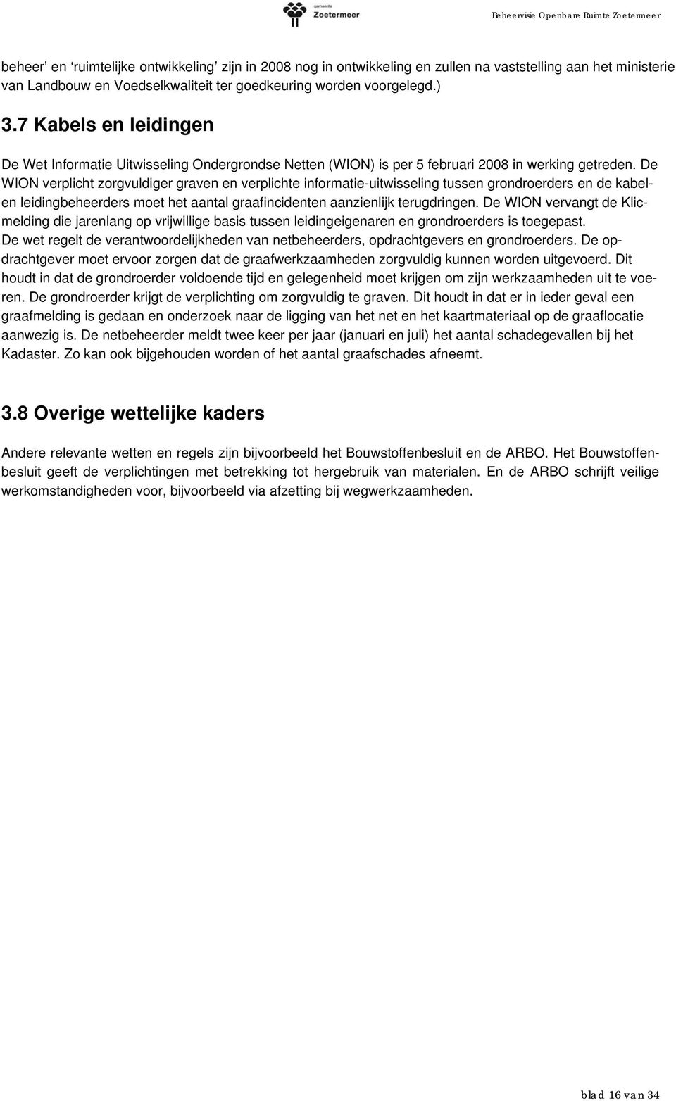 De WION verplicht zorgvuldiger graven en verplichte informatie-uitwisseling tussen grondroerders en de kabelen leidingbeheerders moet het aantal graafincidenten aanzienlijk terugdringen.