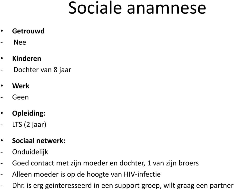 zijn moeder en dochter, 1 van zijn broers - Alleen moeder is op de hoogte van