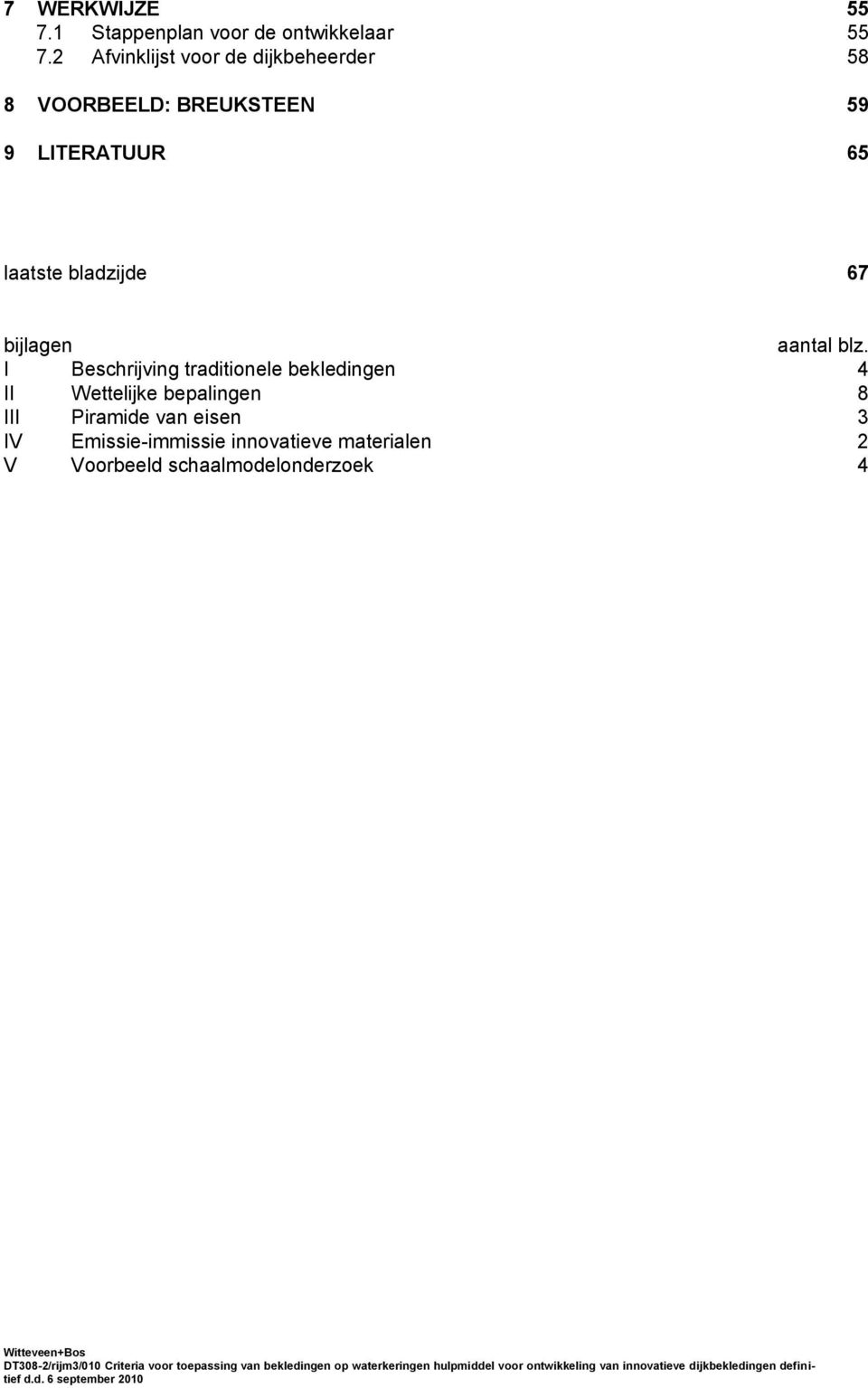 I Beschrijving traditionele bekledingen 4 II Wettelijke bepalingen 8 III Piramide van eisen 3 IV Emissie-immissie innovatieve