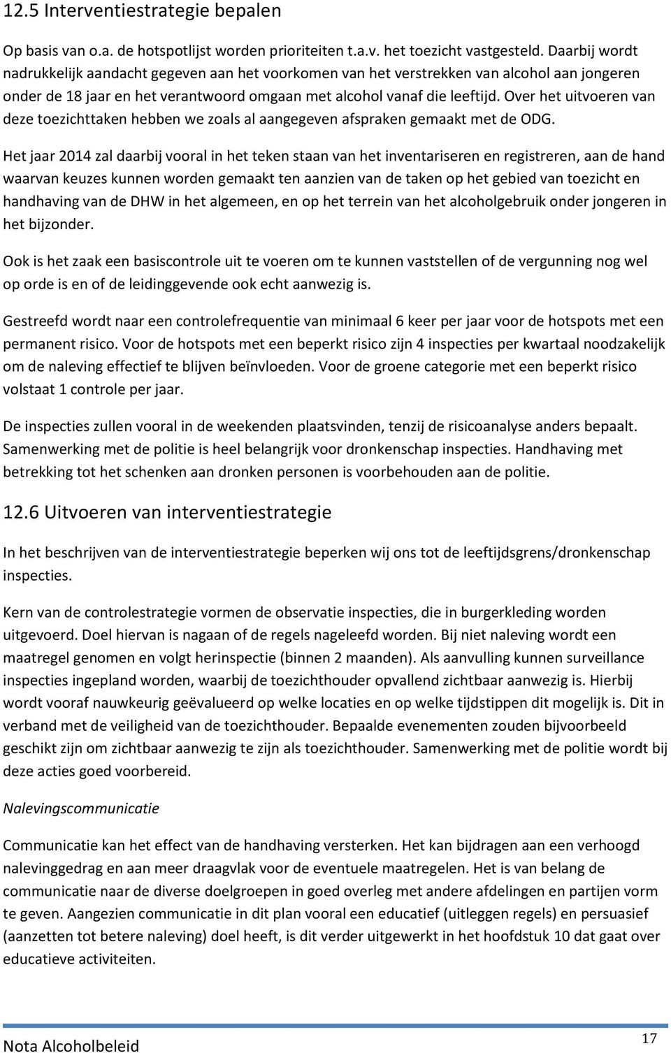 Over het uitvoeren van deze toezichttaken hebben we zoals al aangegeven afspraken gemaakt met de ODG.