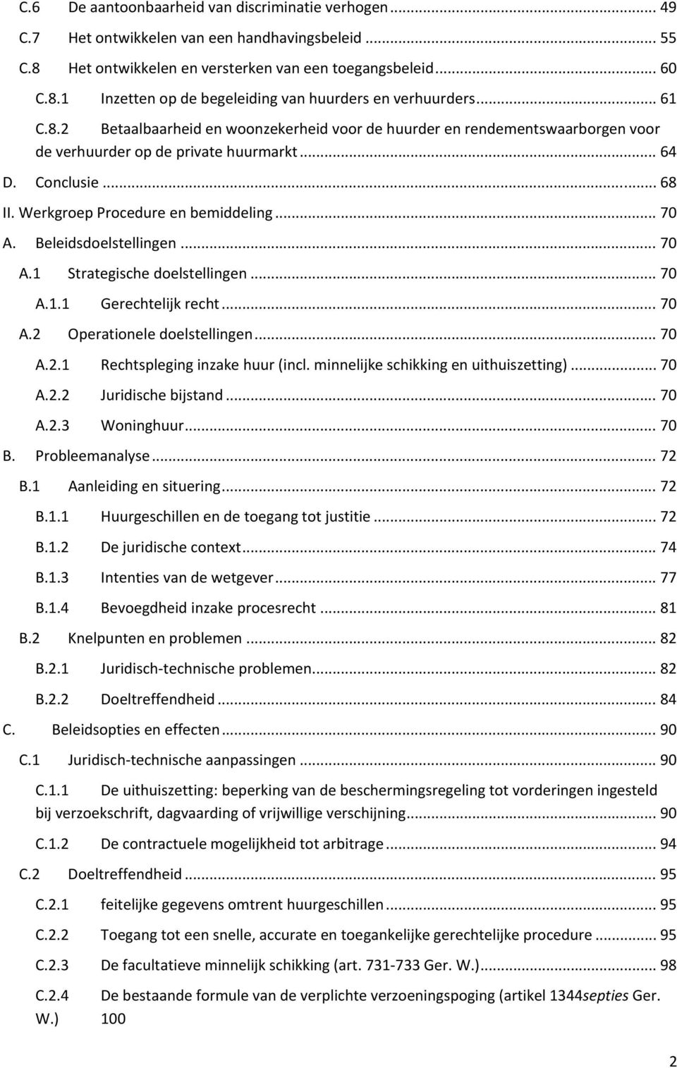 Beleidsdoelstellingen... 70 A.1 Strategische doelstellingen... 70 A.1.1 Gerechtelijk recht... 70 A.2 Operationele doelstellingen... 70 A.2.1 Rechtspleging inzake huur (incl.