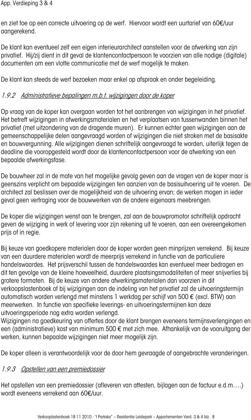 Hij/zij dient in dit geval de klantencontactpersoon te voorzien van alle nodige (digitale) documenten om een vlotte communicatie met de werf mogelijk te maken.