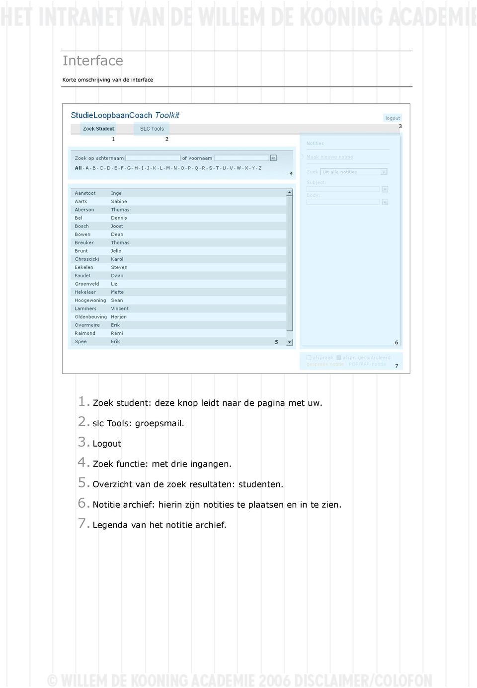 Logout 4. Zoek functie: met drie ingangen. 5.