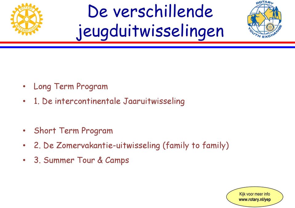 2. De Zomervakantie-uitwisseling (family to family) 3.