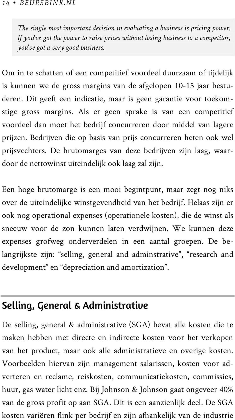 Om in te schatten of een competitief voordeel duurzaam of tijdelijk is kunnen we de gross margins van de afgelopen 10-15 jaar bestuderen.