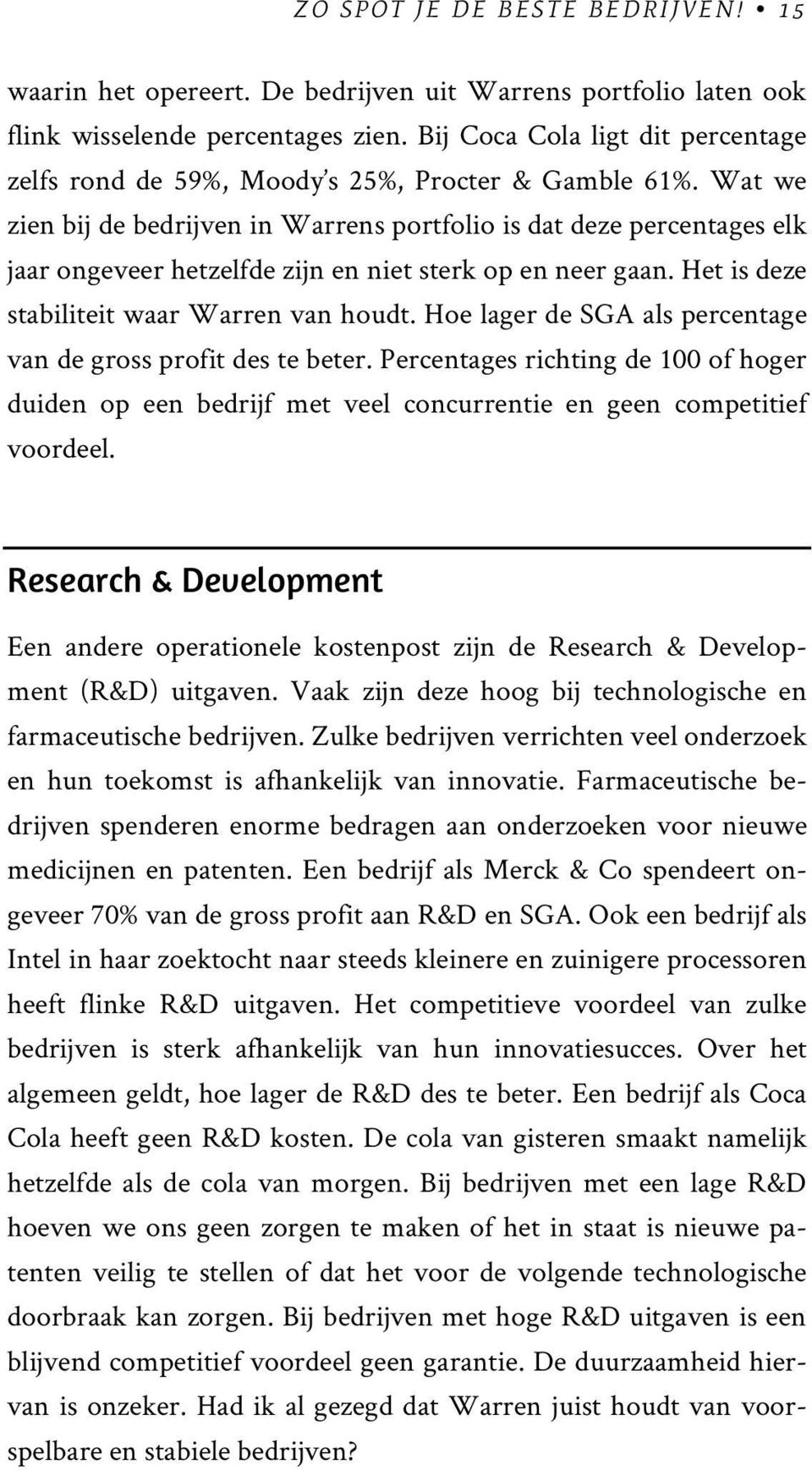 Wat we zien bij de bedrijven in Warrens portfolio is dat deze percentages elk jaar ongeveer hetzelfde zijn en niet sterk op en neer gaan. Het is deze stabiliteit waar Warren van houdt.