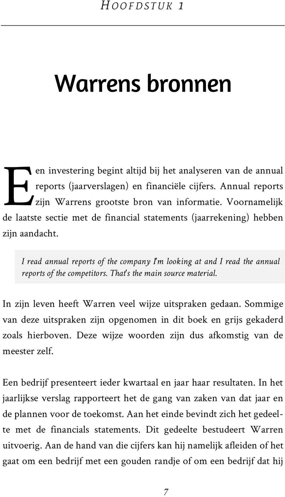 That's the main source material. In zijn leven heeft Warren veel wijze uitspraken gedaan. Sommige van deze uitspraken zijn opgenomen in dit boek en grijs gekaderd zoals hierboven.