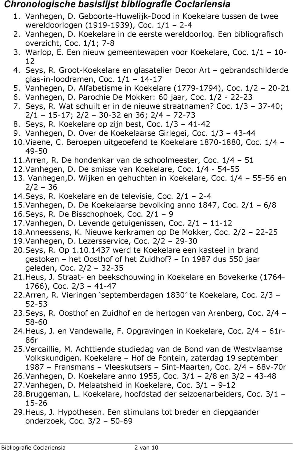 Groot-Koekelare en glasatelier Decor Art gebrandschilderde glas-in-loodramen, Coc. 1/1 14-17 5. Vanhegen, D. Alfabetisme in Koekelare (1779-1794), Coc. 1/2 20-21 6. Vanhegen, D. Parochie De Mokker: 60 jaar, Coc.