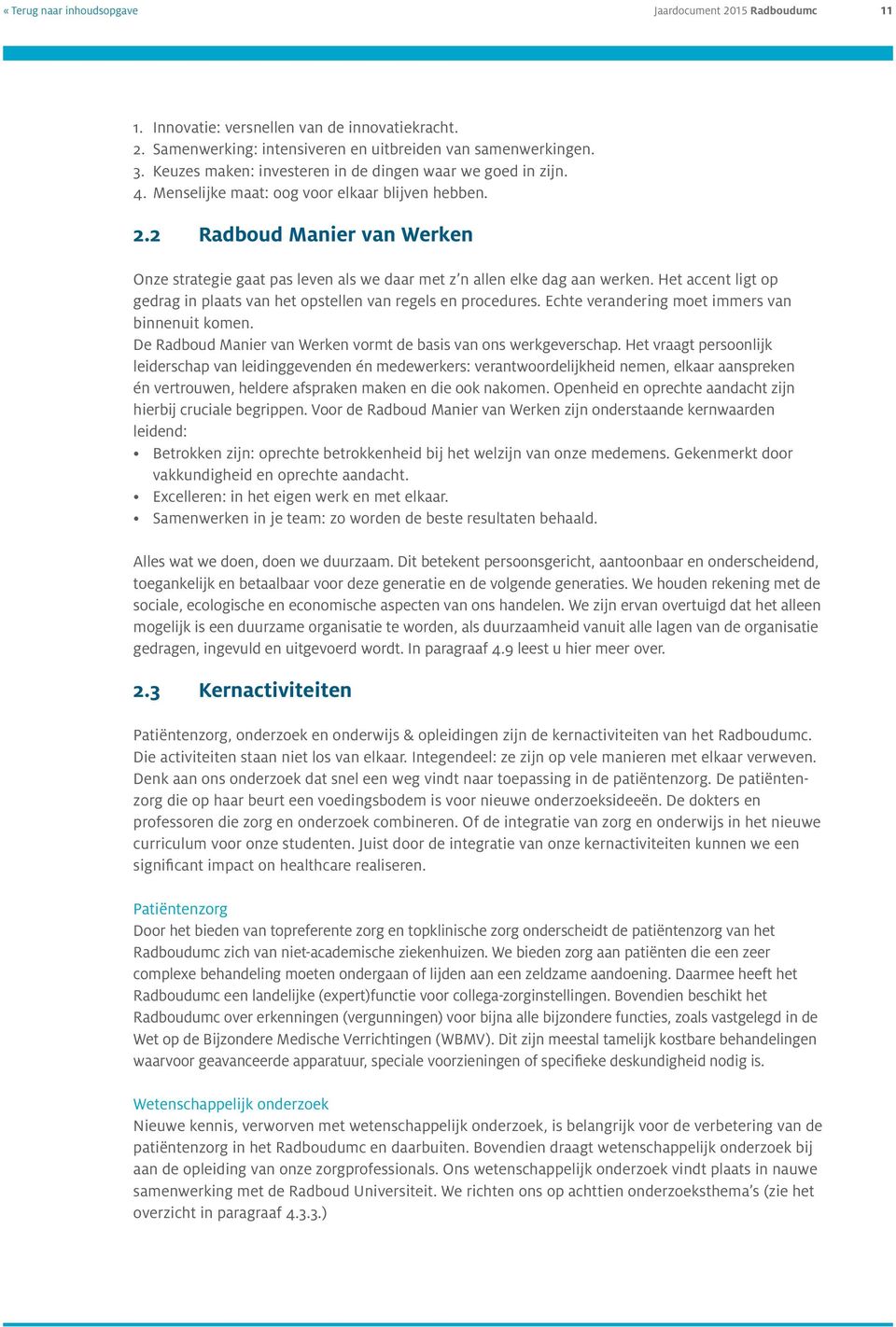 2 Radboud Manier van Werken Onze strategie gaat pas leven als we daar met z n allen elke dag aan werken. Het accent ligt op gedrag in plaats van het opstellen van regels en procedures.