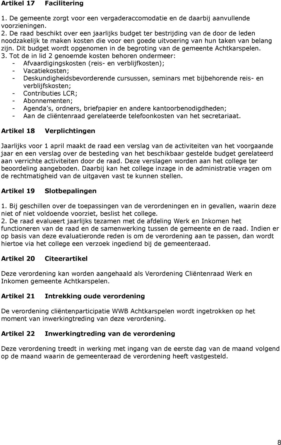 Dit budget wordt opgenomen in de begroting van de gemeente Achtkarspelen. 3.