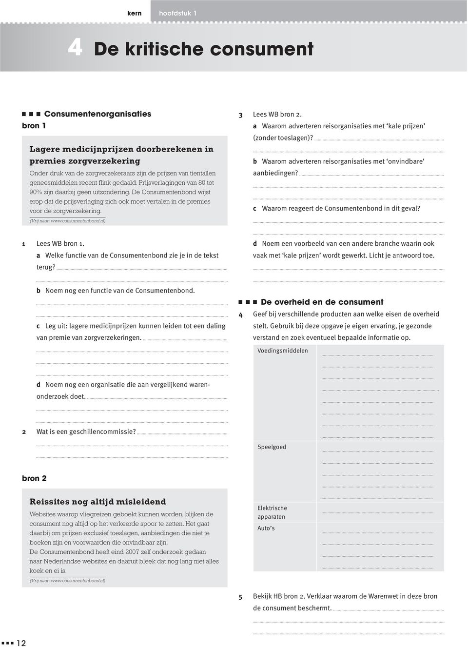 nl) 3 Ls WB bron 2. a Waarom advrtrn risorganisatis mt kal prijzn (zondr toslagn)? b Waarom advrtrn risorganisatis mt onvindbar aanbidingn? c Waarom ragrt d Consumntnbond in dit gval? 1 Ls WB bron 1.