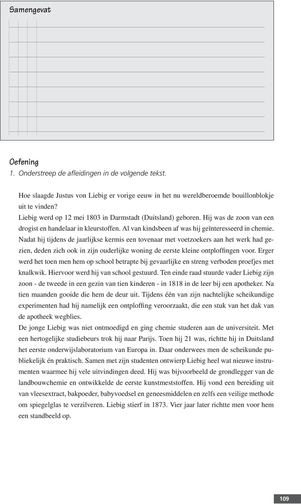 Nadat hij tijdens de jaarlijkse kermis een tovenaar met voetzoekers aan het werk had gezien, deden zich ook in zijn ouderlijke woning de eerste kleine ontploffingen voor.