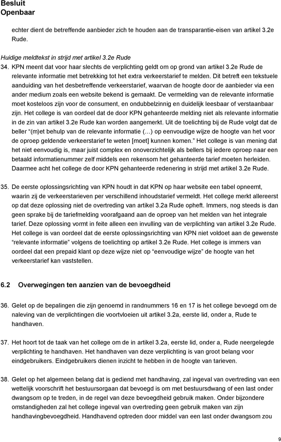 Dit betreft een tekstuele aanduiding van het desbetreffende verkeerstarief, waarvan de hoogte door de aanbieder via een ander medium zoals een website bekend is gemaakt.