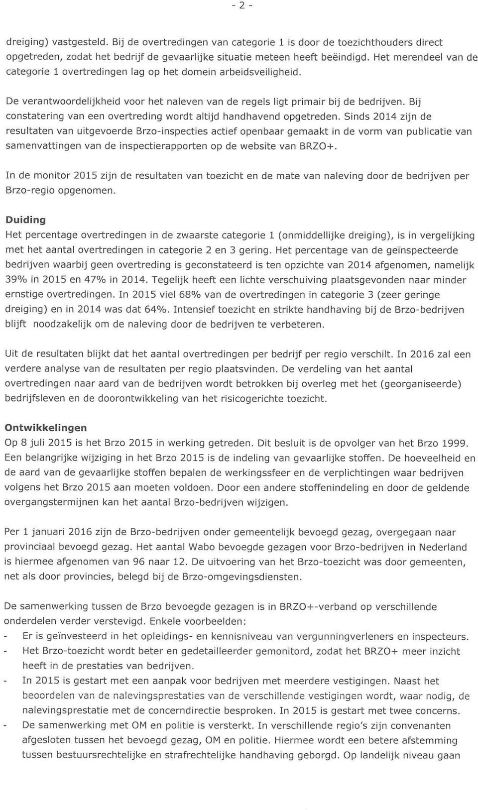 Bij constatering van een overtreding wordt altijd handhavend opgetreden.