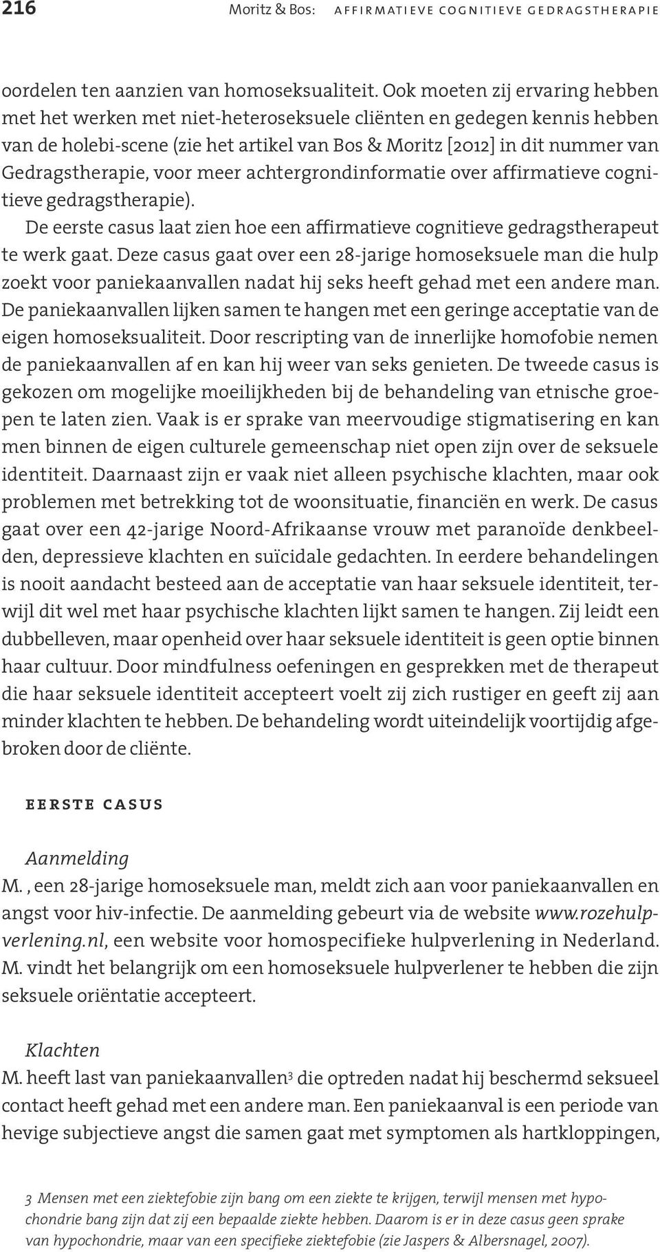 voor meer achtergrondinformatie over affirmatieve cognitieve gedragstherapie). De eerste casus laat zien hoe een affirmatieve cognitieve gedragstherapeut te werk gaat.