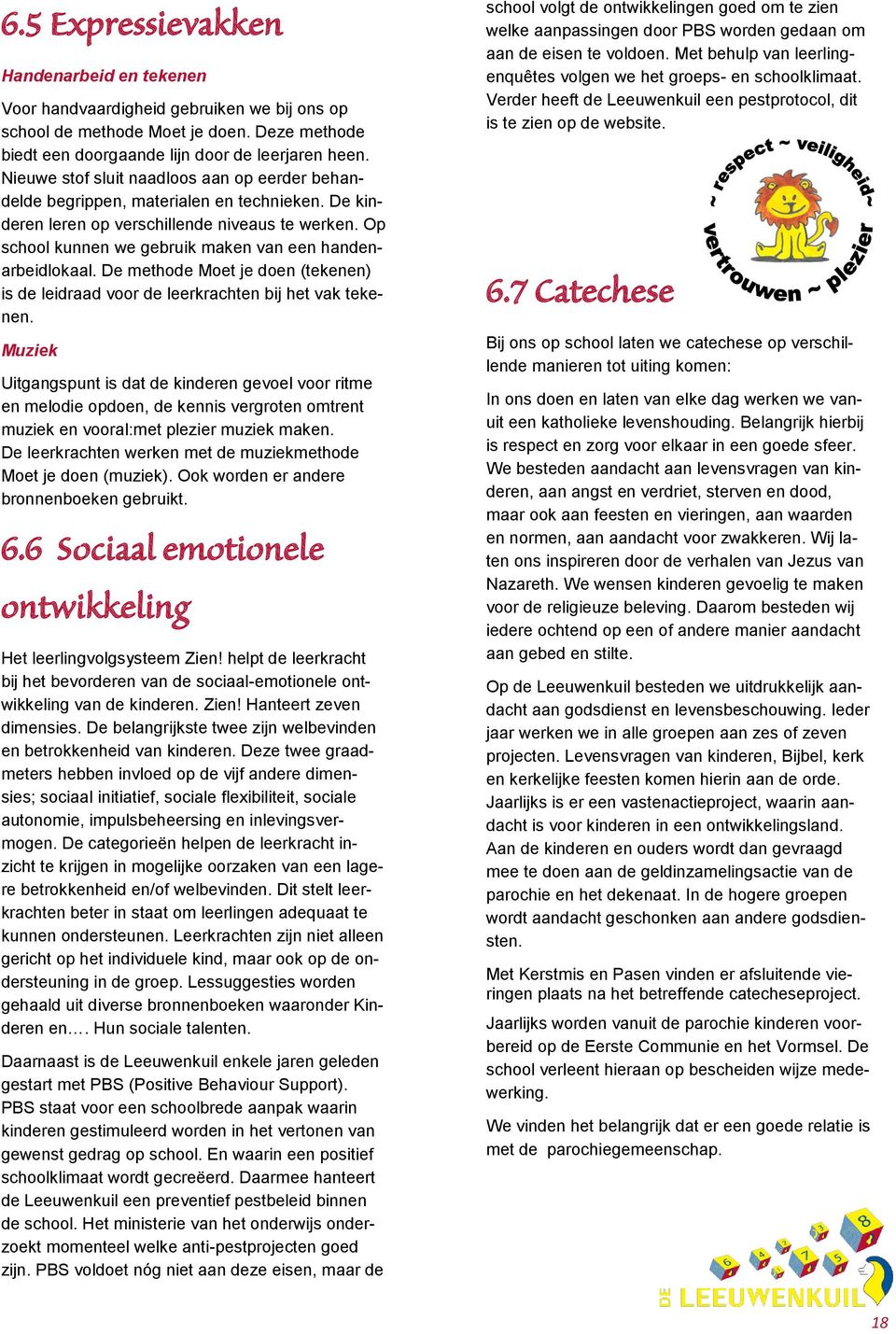 Op school kunnen we gebruik maken van een handenarbeidlokaal. De methode Moet je doen (tekenen) is de leidraad voor de leerkrachten bij het vak tekenen.