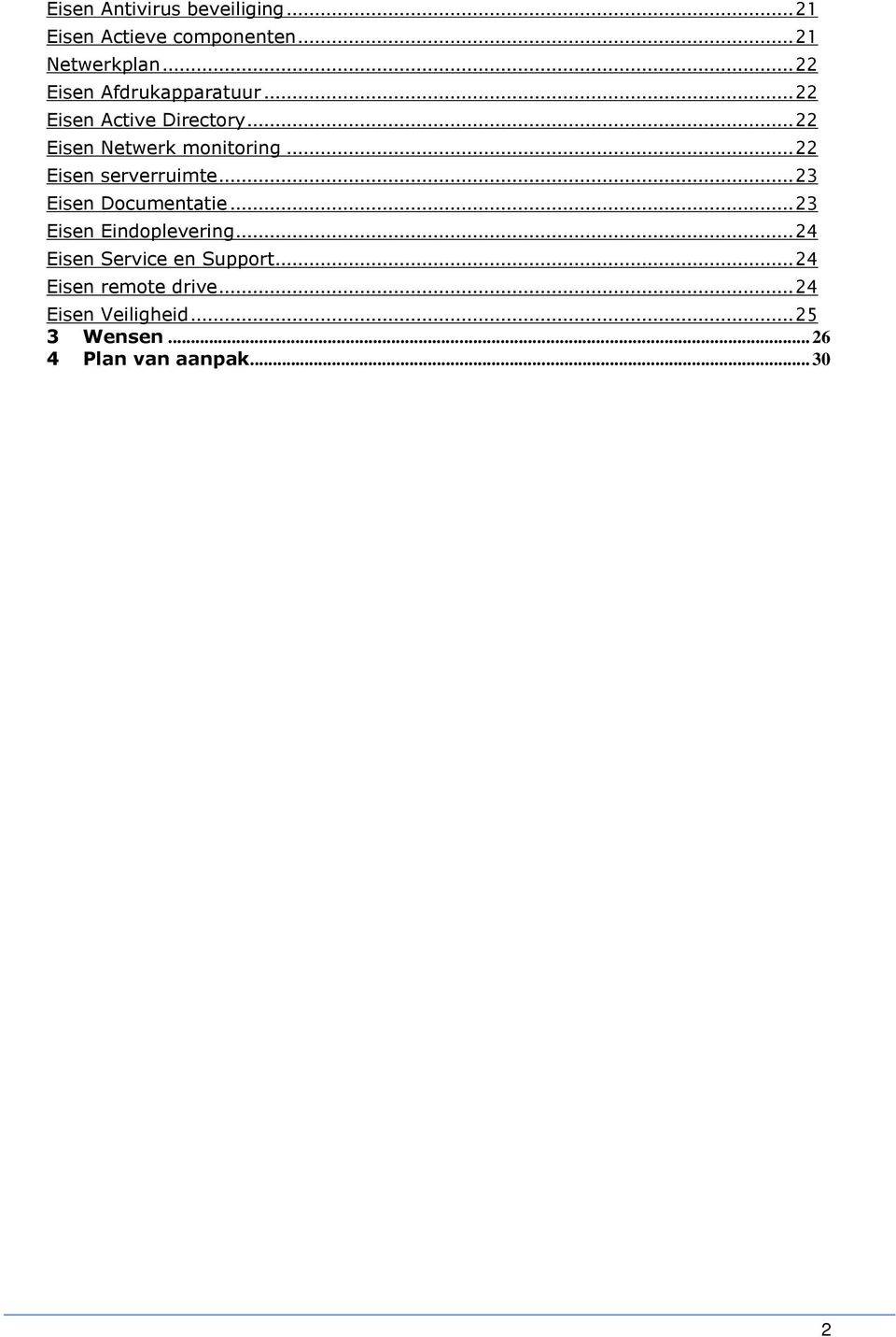 .. 22 Eisen serverruimte... 23 Eisen Documentatie... 23 Eisen Eindoplevering.