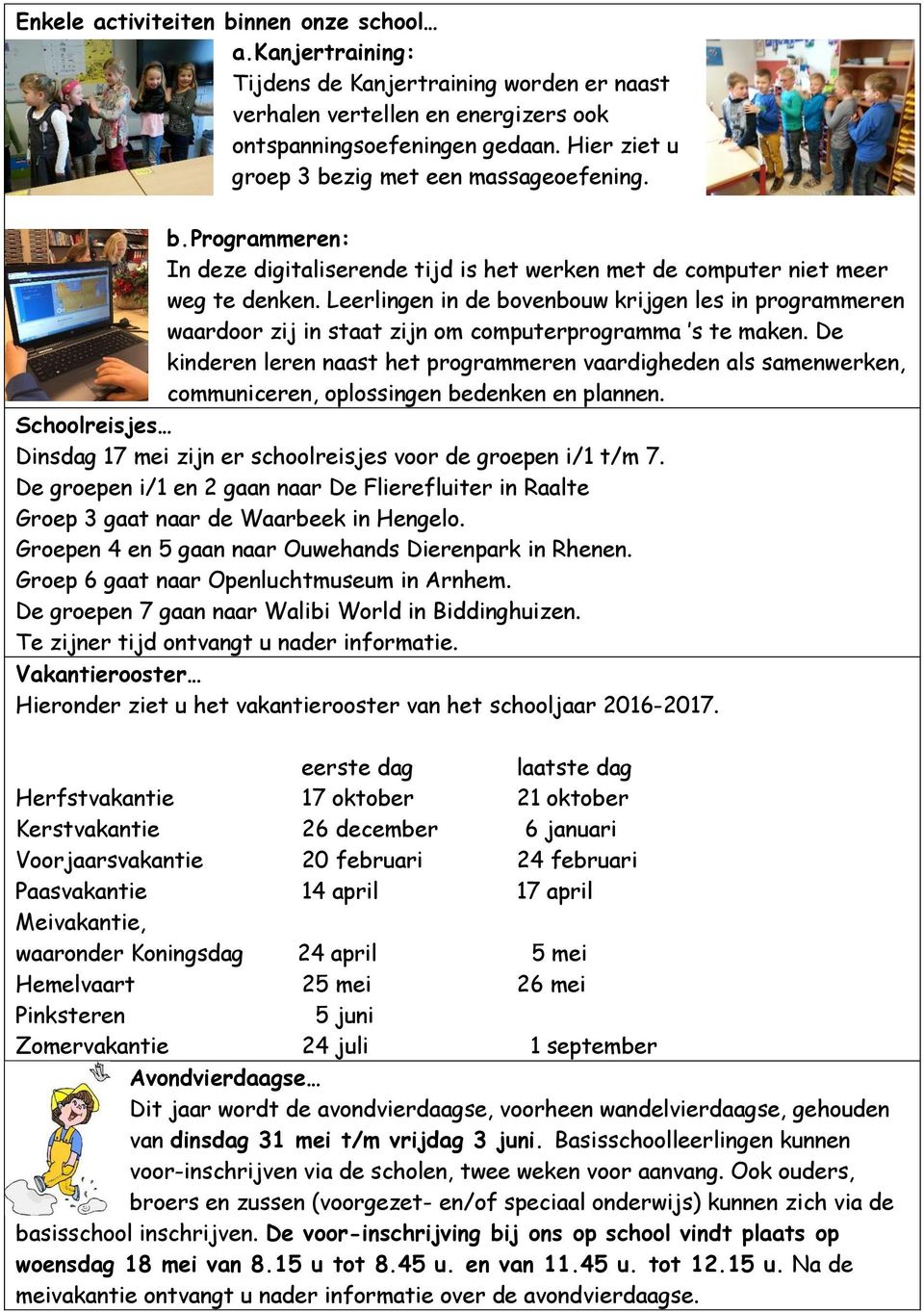 Leerlingen in de bovenbouw krijgen les in programmeren waardoor zij in staat zijn om computerprogramma s te maken.