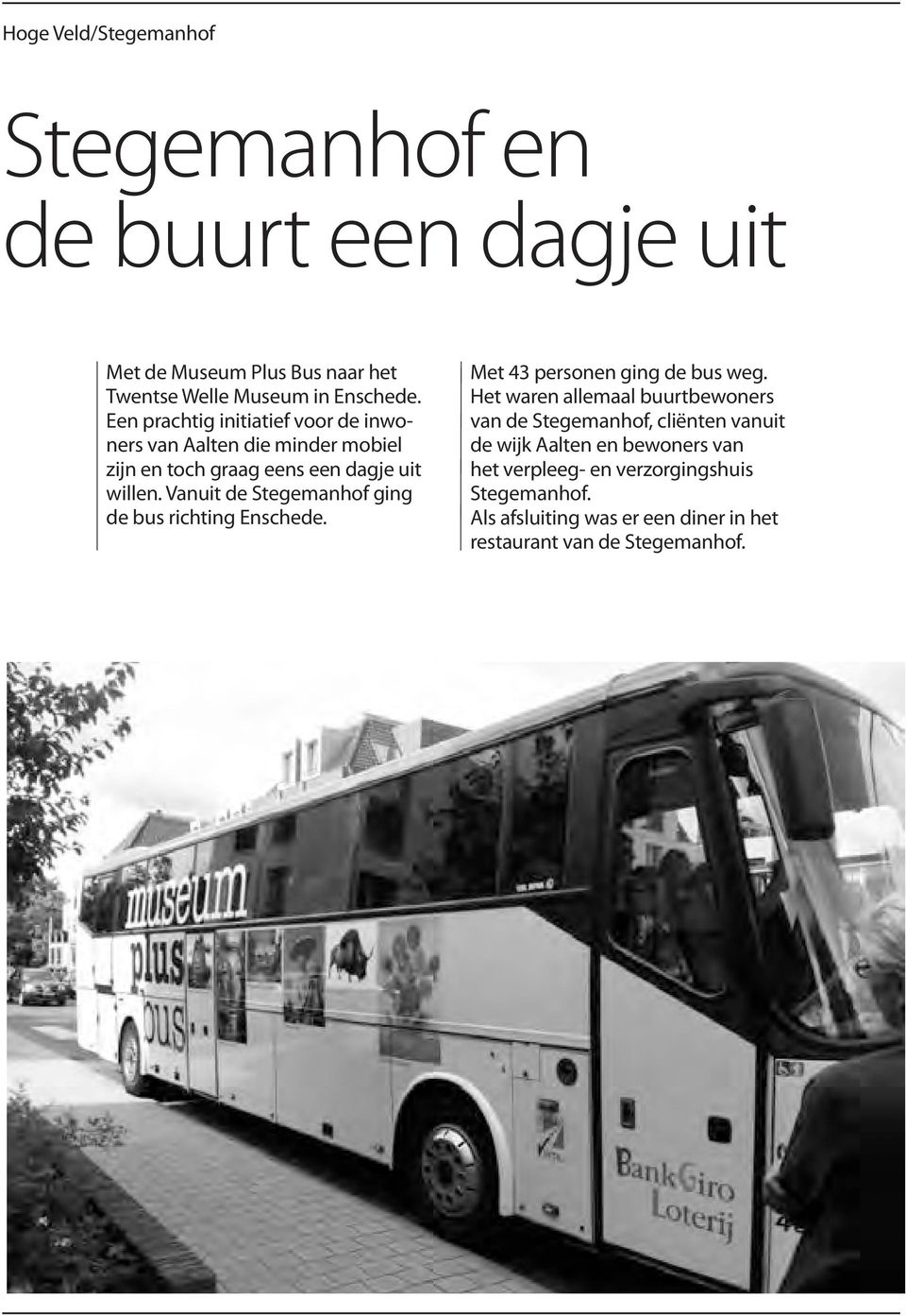Vanuit de Stegemanhof ging de bus richting Enschede. Met 43 personen ging de bus weg.