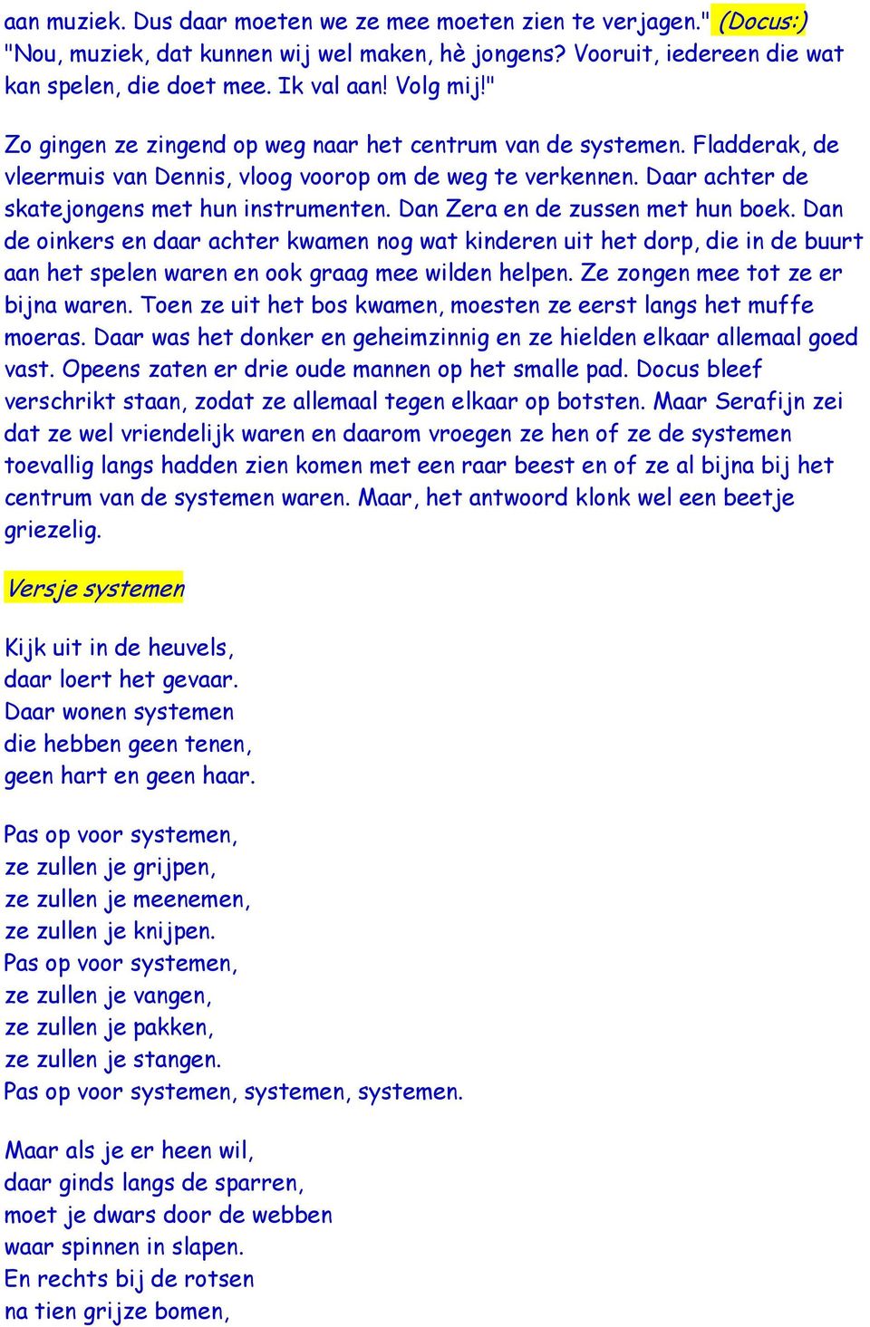 Dan Zera en de zussen met hun boek. Dan de oinkers en daar achter kwamen nog wat kinderen uit het dorp, die in de buurt aan het spelen waren en ook graag mee wilden helpen.