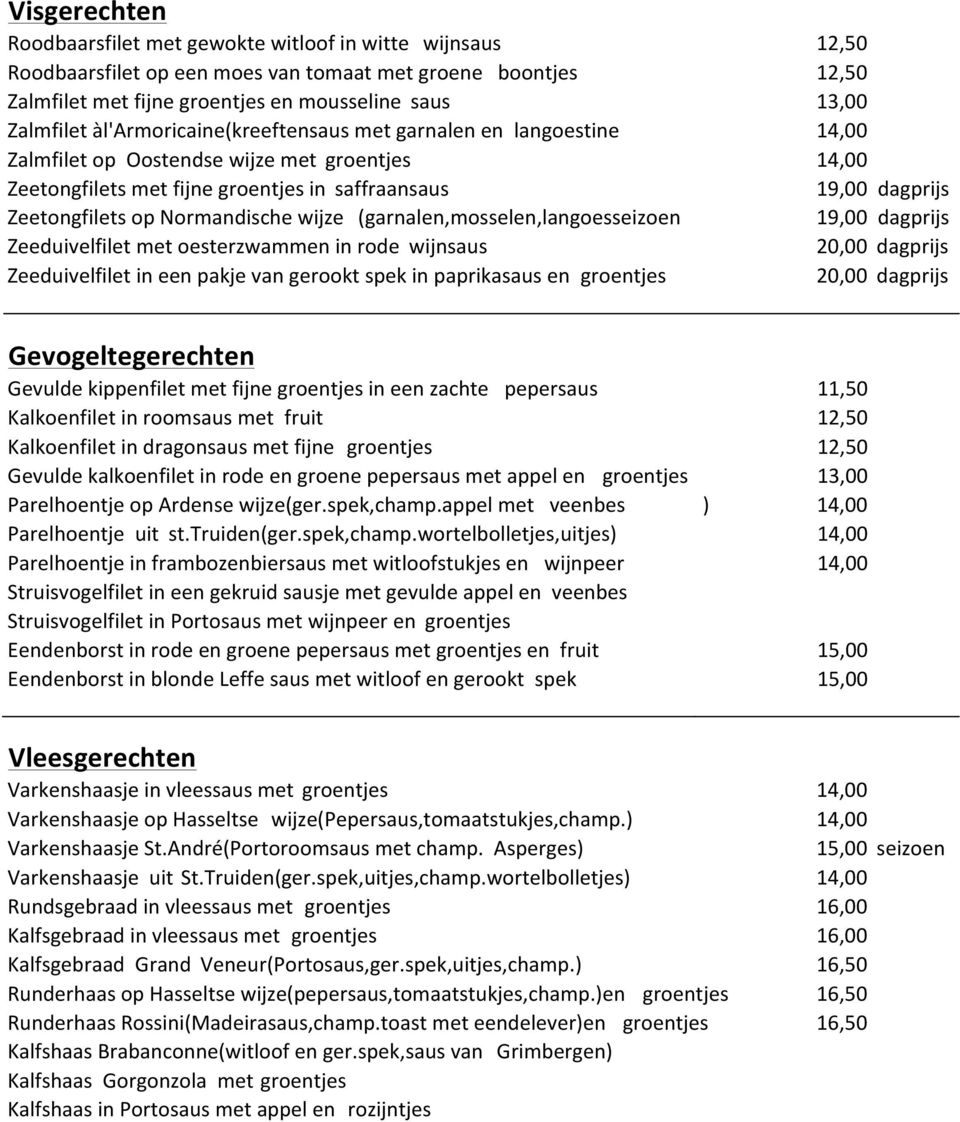 (garnalen,mosselen,langoesseizoen Zeeduivelfilet met oesterzwammen in rode wijnsaus Zeeduivelfilet in een pakje van gerookt spek in paprikasaus en groentjes 12,50 12,50 19,00 dagprijs 19,00 dagprijs