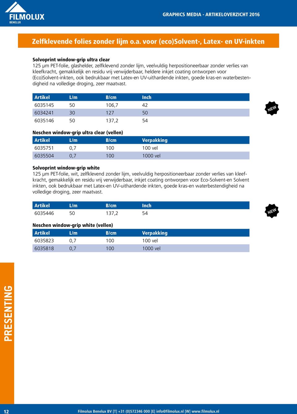 gemakkelijk en residu vrij verwijderbaar, heldere inkjet coating ontworpen voor (Eco)Solvent-inkten, ook bedrukbaar met Latex-en UV-uithardende inkten, goede kras-en waterbestendigheid na volledige