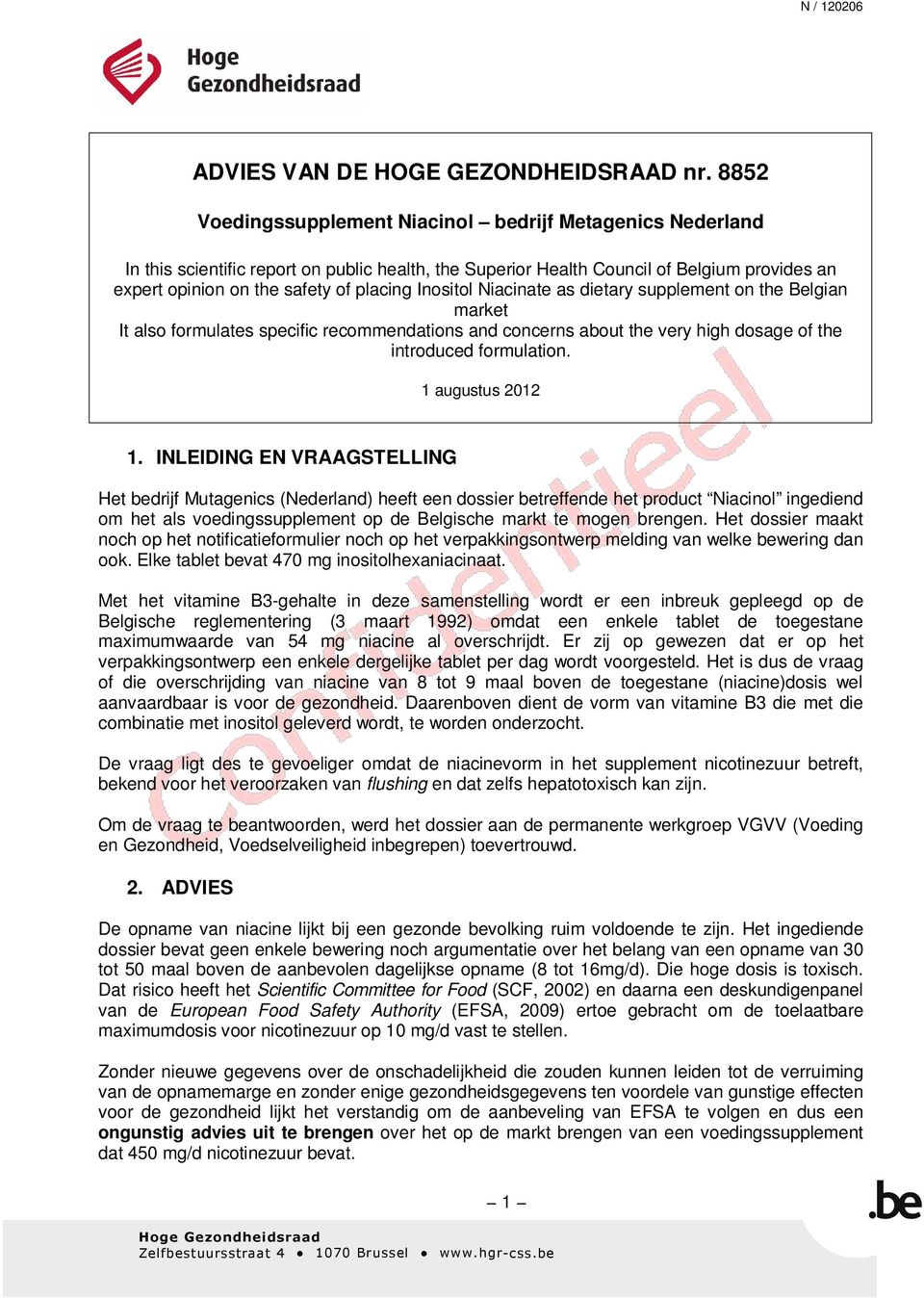 Inositol Niacinate as dietary supplement on the Belgian market It also formulates specific recommendations and concerns about the very high dosage of the introduced formulation. 1 augustus 2012 1.