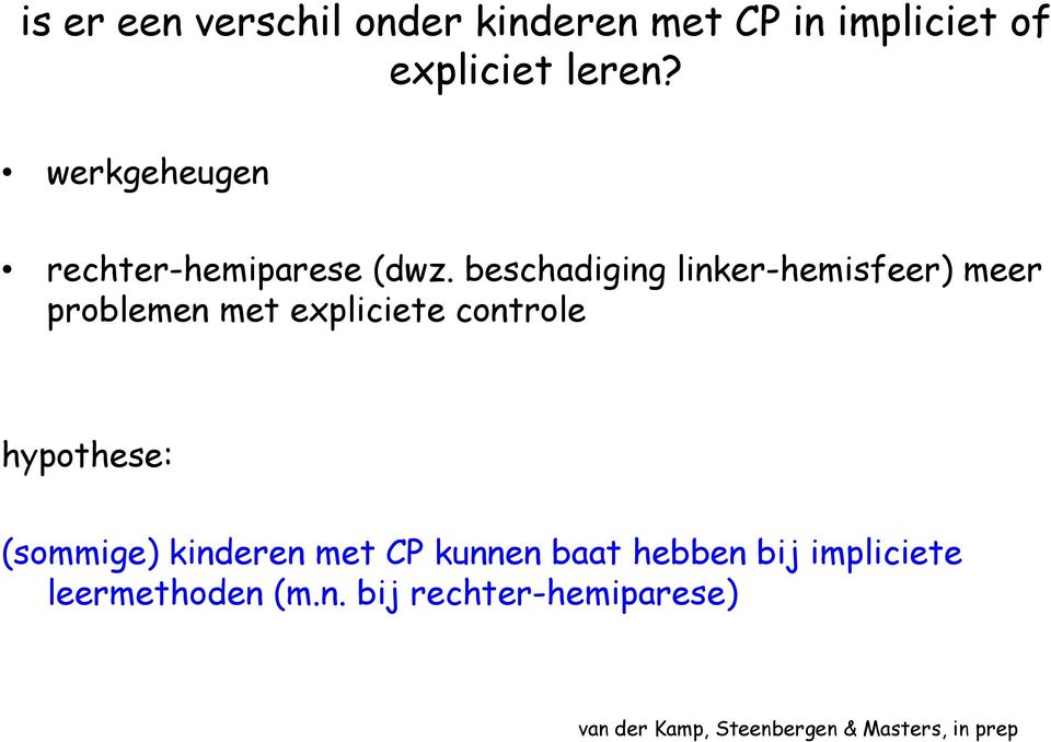 beschadiging linker-hemisfeer) meer problemen met expliciete controle hypothese: