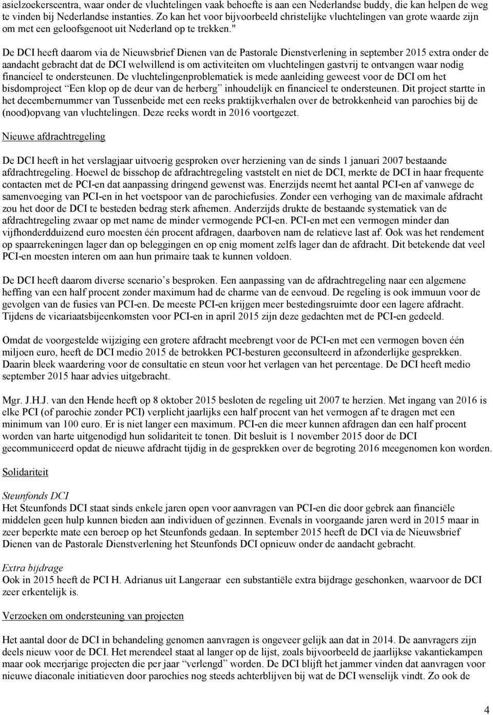 " De DCI heeft daarom via de Nieuwsbrief Dienen van de Pastorale Dienstverlening in september 2015 extra onder de aandacht gebracht dat de DCI welwillend is om activiteiten om vluchtelingen gastvrij