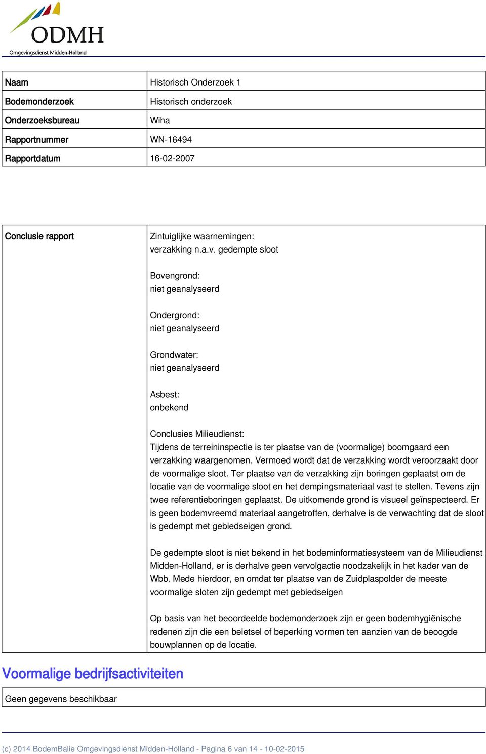 plaatse van de (voormalige) boomgaard een verzakking waargenomen. Vermoed wordt dat de verzakking wordt veroorzaakt door de voormalige sloot.