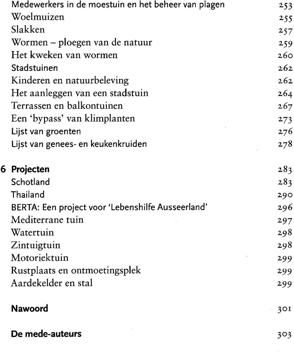 groenten 176 Lijst van genees- en keukenkruiden 278 6 Projecten 283 Schotland 183 Thailand 190 BERTA: Een project voor Lebenshilfe Ausseerland 196 M