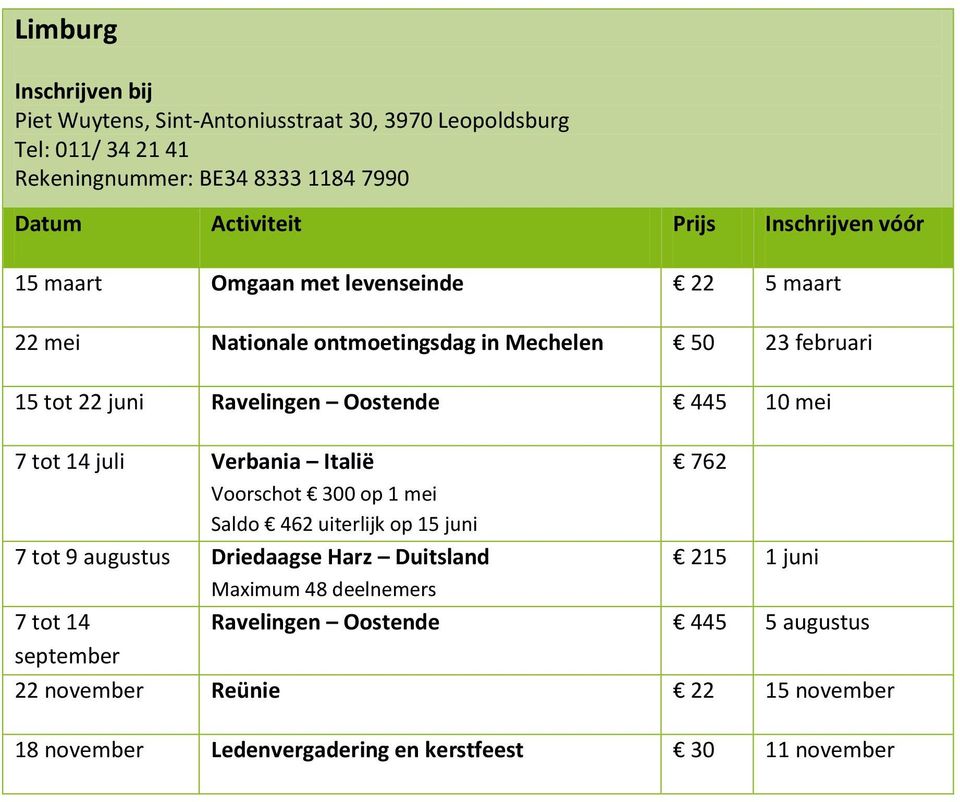 Verbania Italië 762 Voorschot 300 op 1 mei Saldo 462 uiterlijk op 15 juni 7 tot 9 augustus Driedaagse Harz Duitsland 215 1 juni Maximum 48