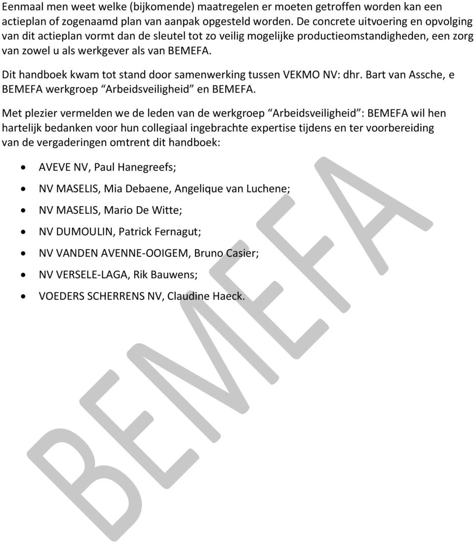 Dit handboek kwam tot stand door samenwerking tussen VEKMO NV: dhr. Bart van Assche, e BEMEFA werkgroep Arbeidsveiligheid en BEMEFA.