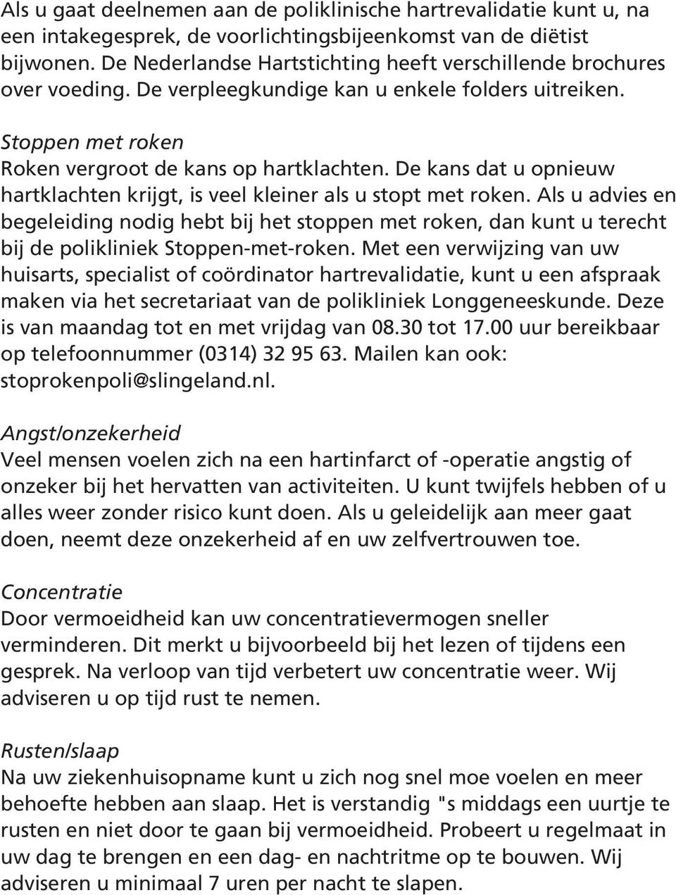 De kans dat u opnieuw hartklachten krijgt, is veel kleiner als u stopt met roken.