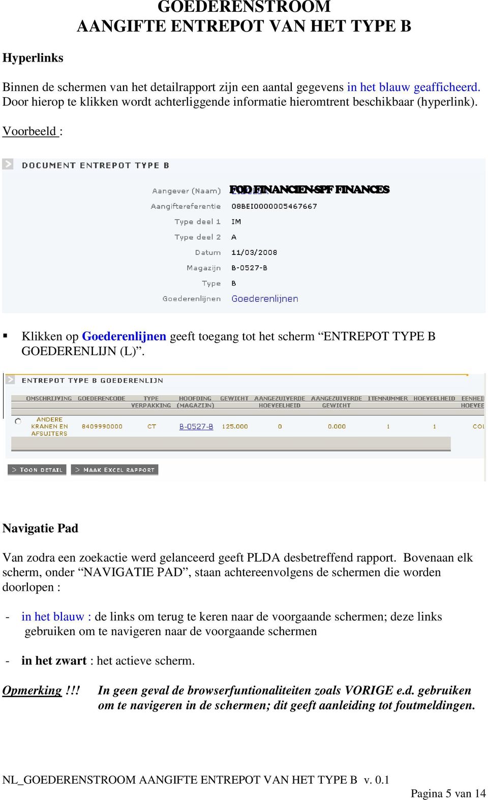 Navigatie Pad Van zodra een zoekactie werd gelanceerd geeft PLDA desbetreffend rapport.