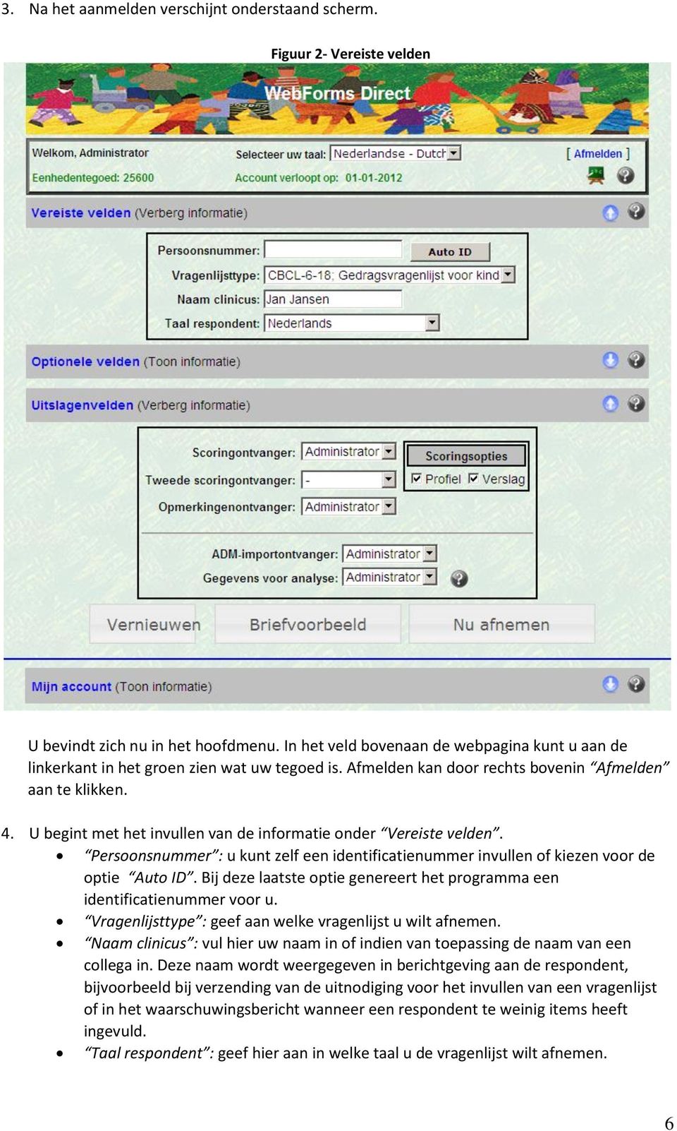 U begint met het invullen van de informatie onder Vereiste velden. Persoonsnummer : u kunt zelf een identificatienummer invullen of kiezen voor de optie Auto ID.