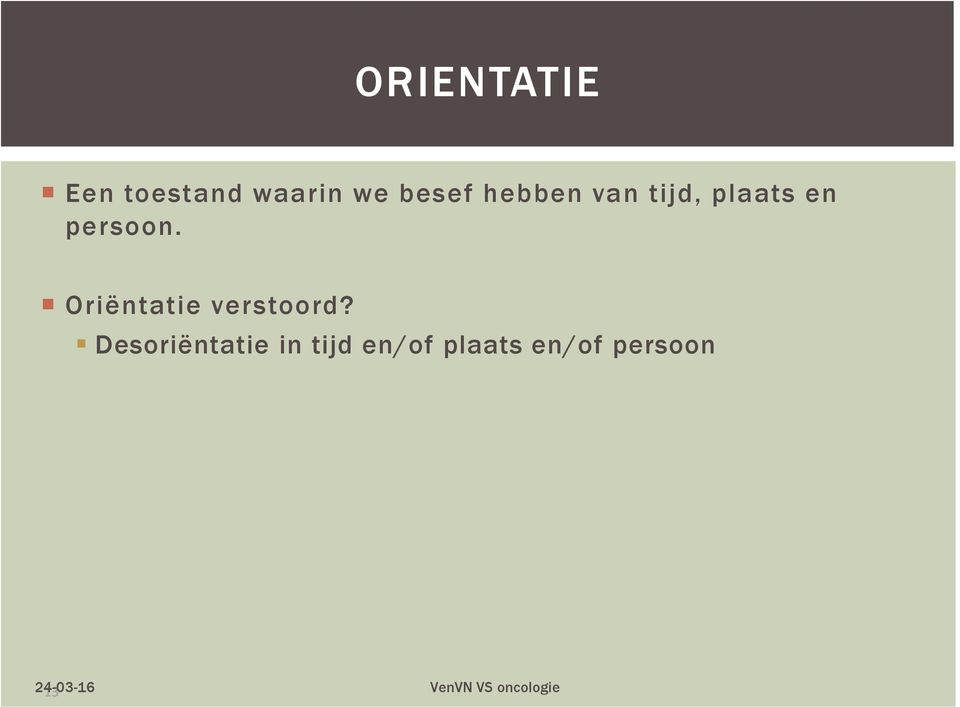 Oriëntatie verstoord?