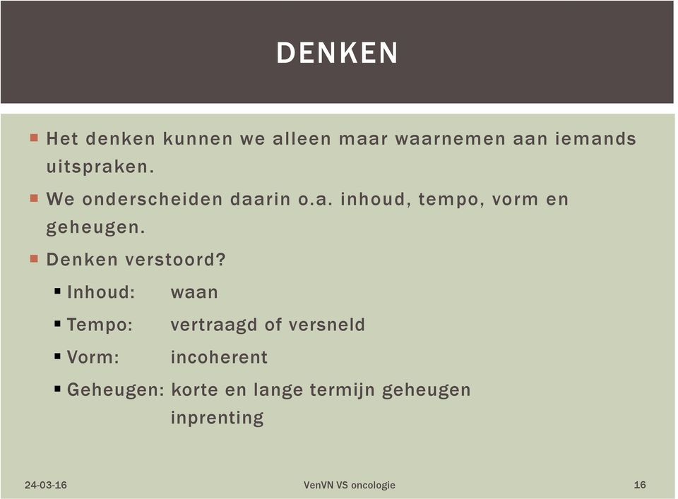 Denken verstoord?