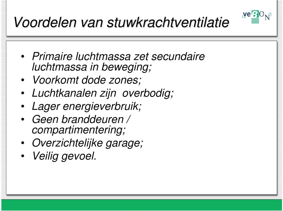 Luchtkanalen zijn overbodig; Lager energieverbruik; Geen