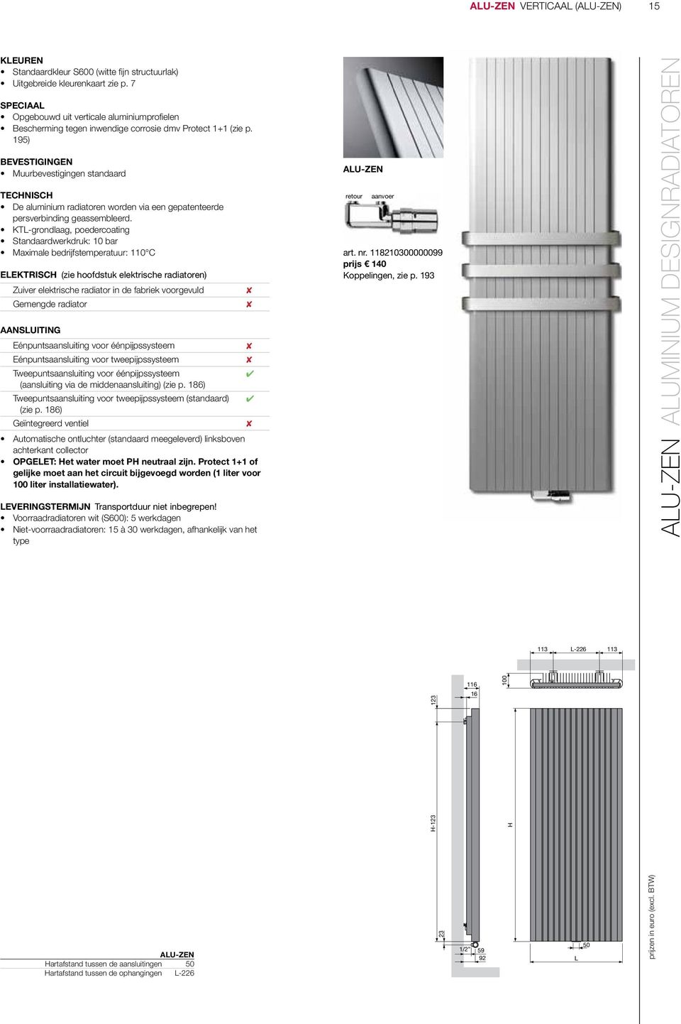 195) BEVESTIGINGEN Muurbevestigingen standaard TECHNISCH De aluminium radiatoren worden via een gepatenteerde persverbinding geassembleerd.