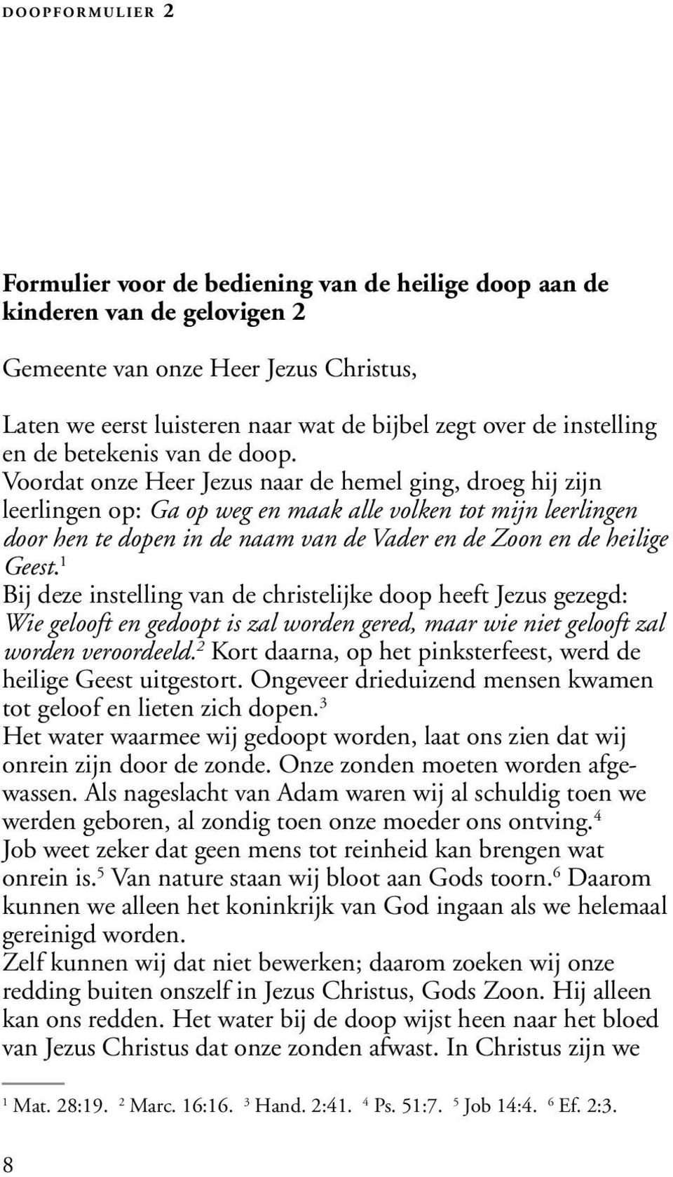 Formulier voor de bediening van de heilige doop aan de kinderen van de gelovigen 2 Gemeente van onze Heer Jezus Christus, Laten we eerst luisteren naar wat de bijbel zegt over de instelling en de