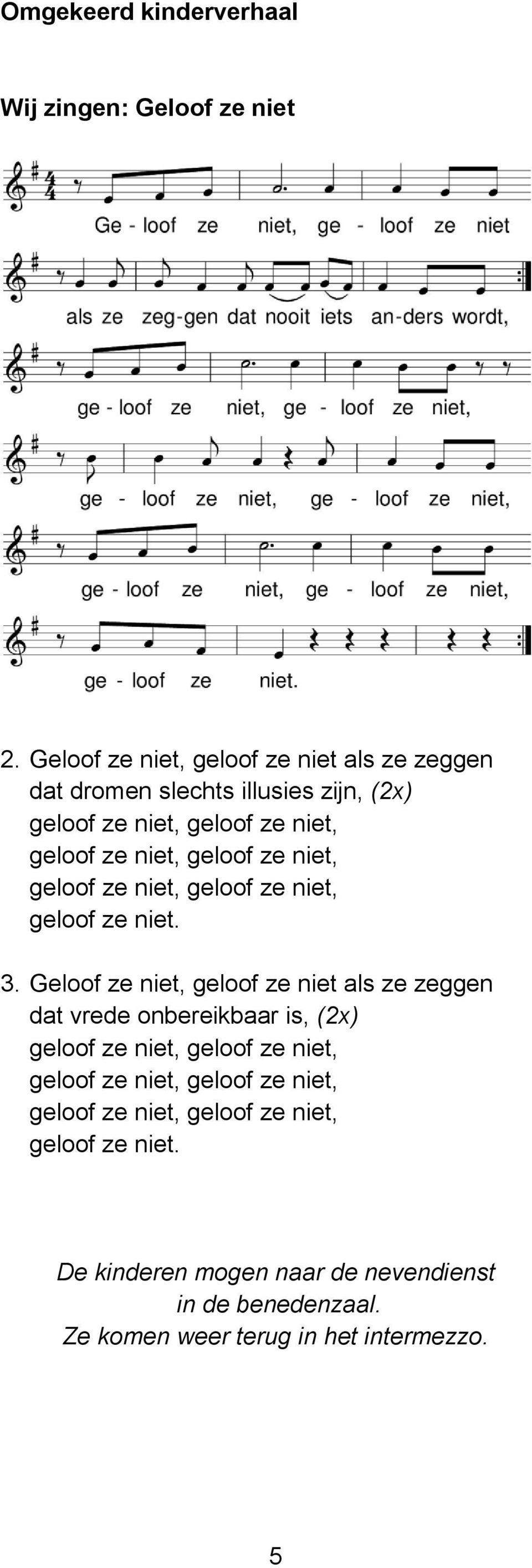 geloof ze niet, geloof ze niet, geloof ze niet, geloof ze niet. 3.