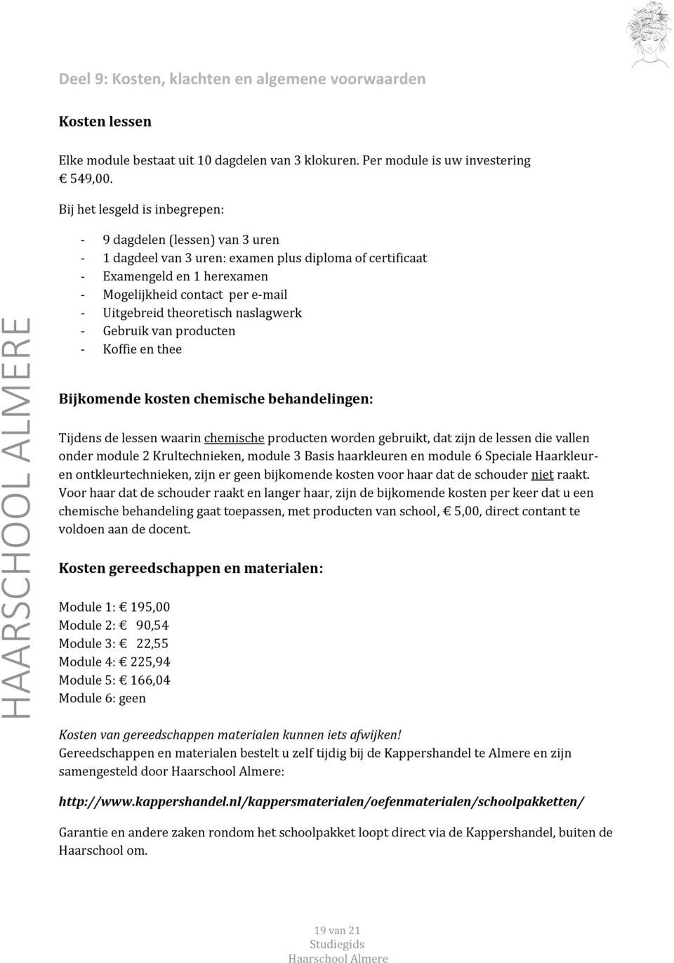 theoretisch naslagwerk - Gebruik van producten - Koffie en thee Bijkomende kosten chemische behandelingen: Tijdens de lessen waarin chemische producten worden gebruikt, dat zijn de lessen die vallen