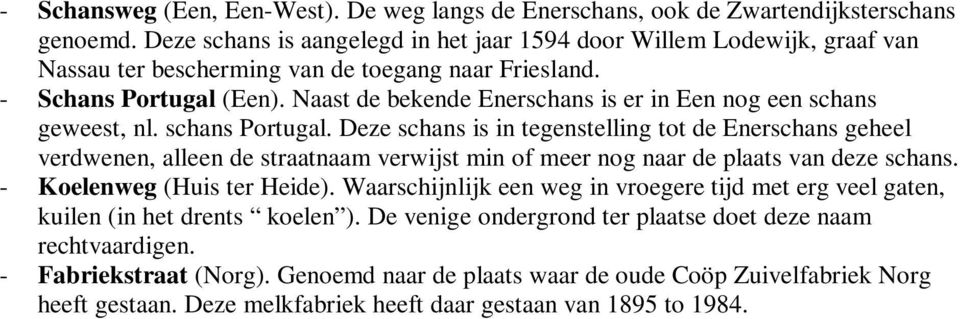 Naast de bekende Enerschans is er in Een nog een schans geweest, nl. schans Portugal.