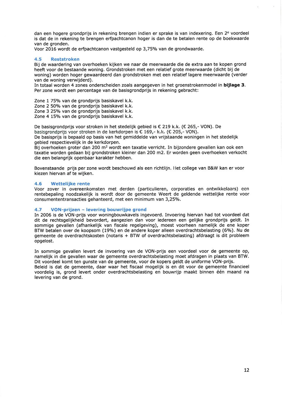 Voor 2016 wordt de erfpachtcanon vastgesteld op 3,75o/o van de grondwaarde. 4.